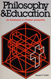 Philosophy & Education by George R. Knight
