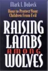 Raising Lambs among Wolves: How to Protect Your Children from Evil by Mark I. Brubec