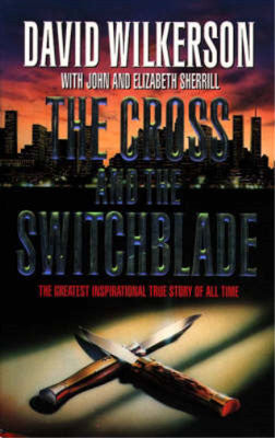 The Cross and The Switchblade by David Wilkerson