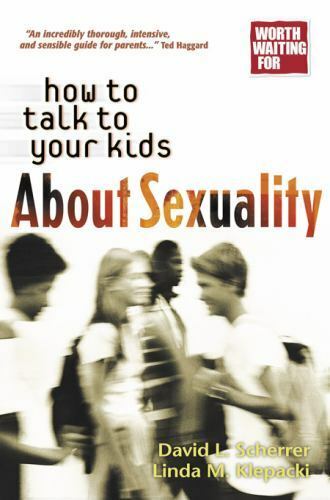 How to Talk to Your Kids About Sexuality by David L. Scherrer and Linda M. Klepacki