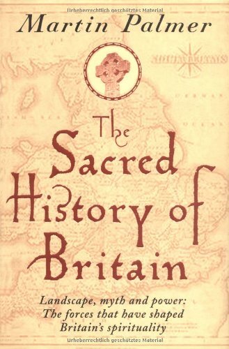 The Sacred History of Britain: Landscape, Myth and Power by Martin Palmer