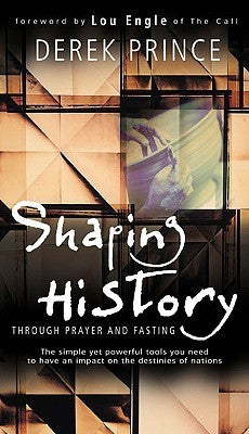 Shaping History Through Prayer and Fasting by Derek Prince