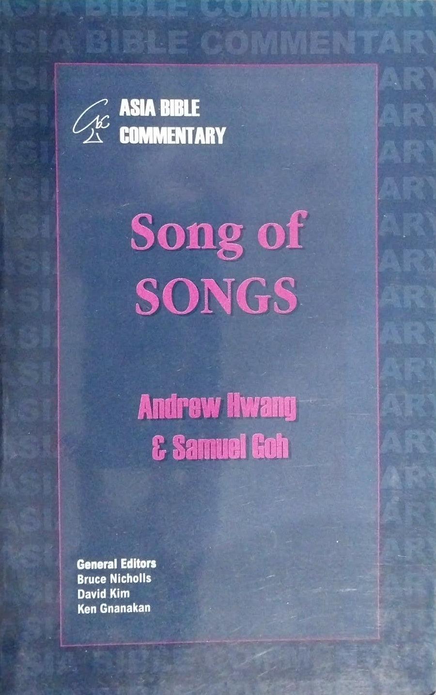 Song of Songs (Asia Bible Commentary) by Andrew Hwang and Samuel Goh