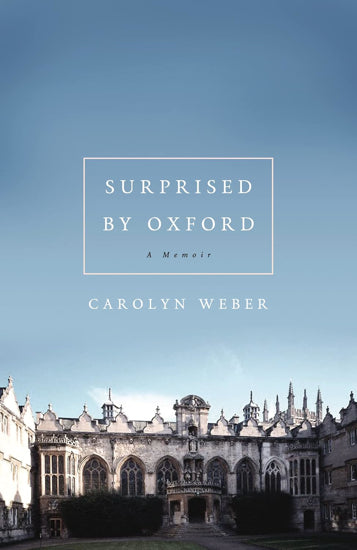 Surprised by Oxford: A Memoir by Carolyn Weber