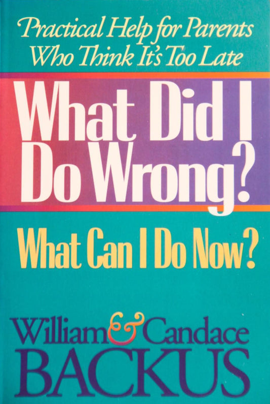 What Did I Do Wrong? What Can I Do Now? by William and Candace Backus image 0