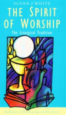 Spirit of Worship: Liturgical Tradition by Susan J White image 0