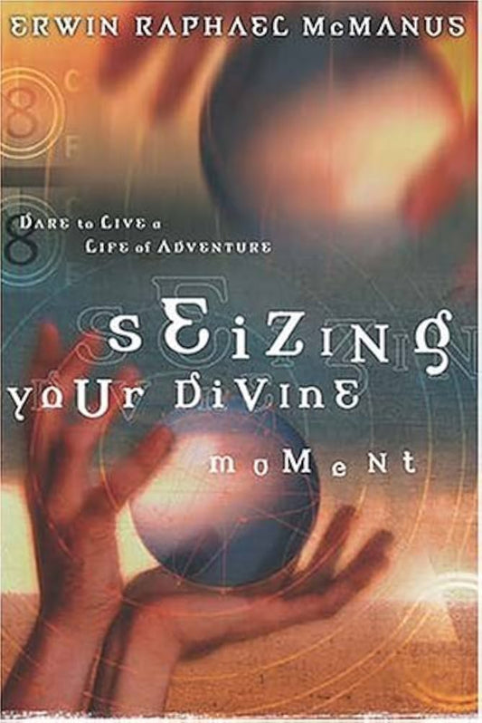 Seizing Your Divine Moment by Erwin Raphael McManus image 0