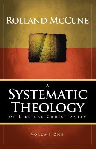 A Systematic Theology of Biblical Christianity Volume One by Rolland McCune image 0