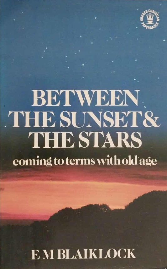 Between the Sunset and the Stars: Coming to Terms with Old Age by E.M. Blaiklock image 0