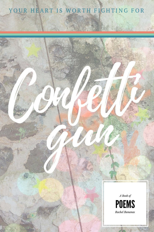 Confetti Gun: Your Heart is Worth Fighting For by Rachel Marie Vernall image 0
