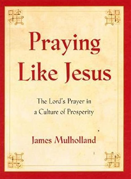 Praying Like Jesus: The Lord's Prayer by James Mulholland image 0