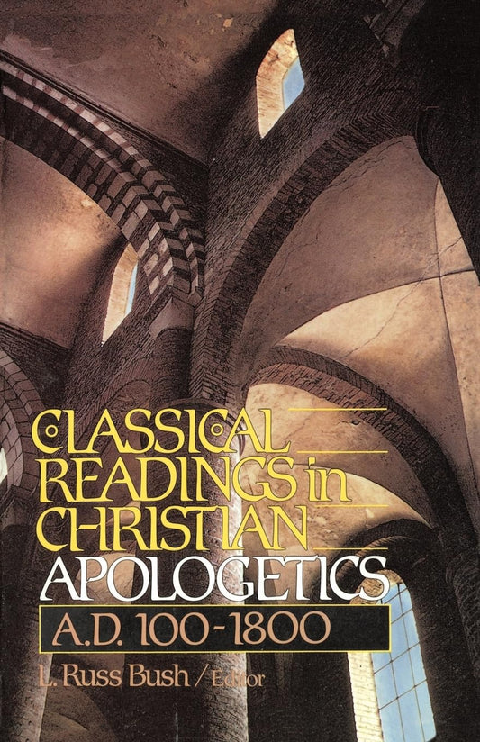 Classical Readings in Christian Apologetics A.D. 100-1800 edited by L. Russ Bush image 0