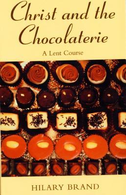 Christ and the Chocolaterie: A Lent Course by Hilary Brand image 0