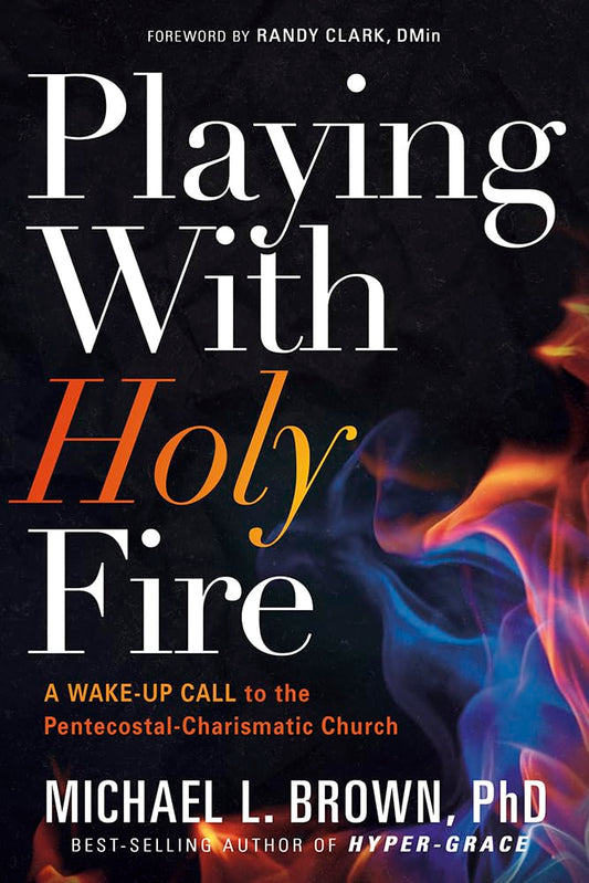 Playing With Holy Fire by Michael L. Brown image 0