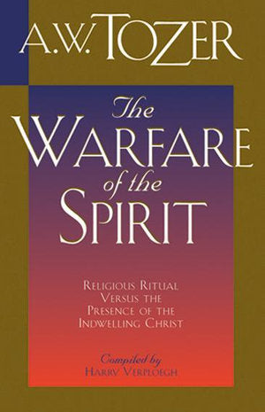 A.W. Tozer: The Warfare of the Spirit. Compiled by Harry Verploegh image 0