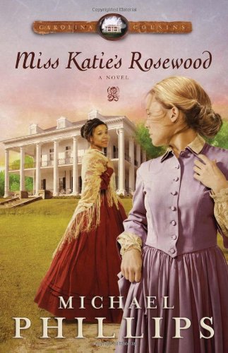 Miss Katie's Rosewood (Carolina Cousins #4) by Michael Phillips image 0