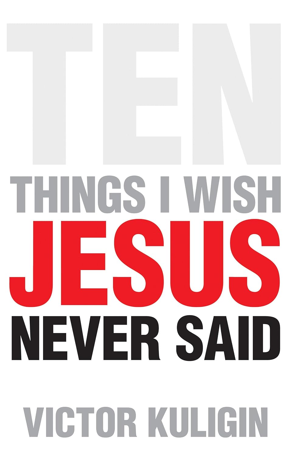 Ten Things I Wish Jesus Never Said by Victor Kuligin image 0