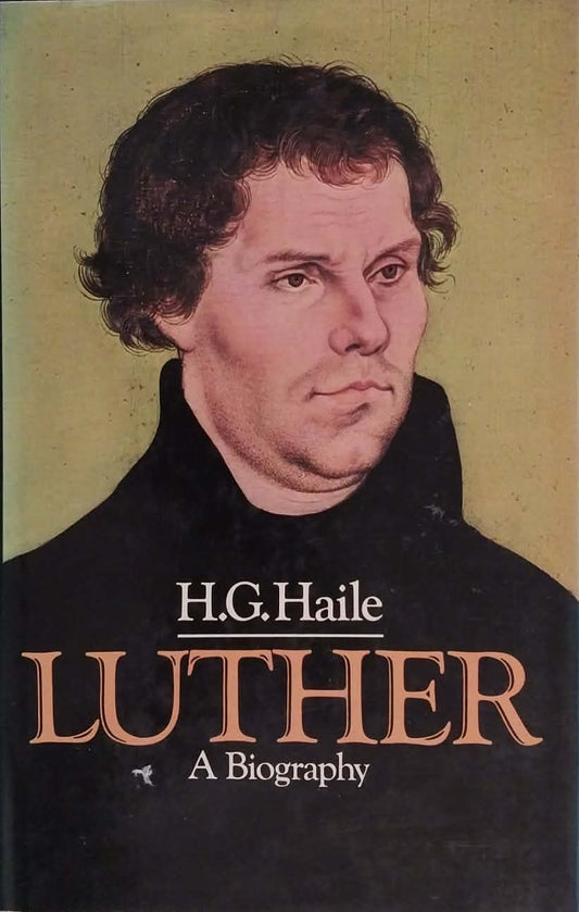 Luther: A Biography by H.G. Haile
