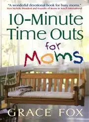 10 Minute Time Out for Moms by Grace Fox
