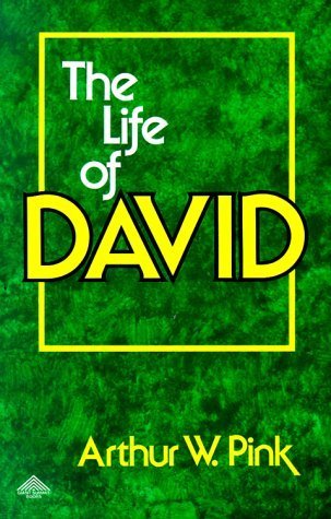 Life of David by Arthur W. Pink
