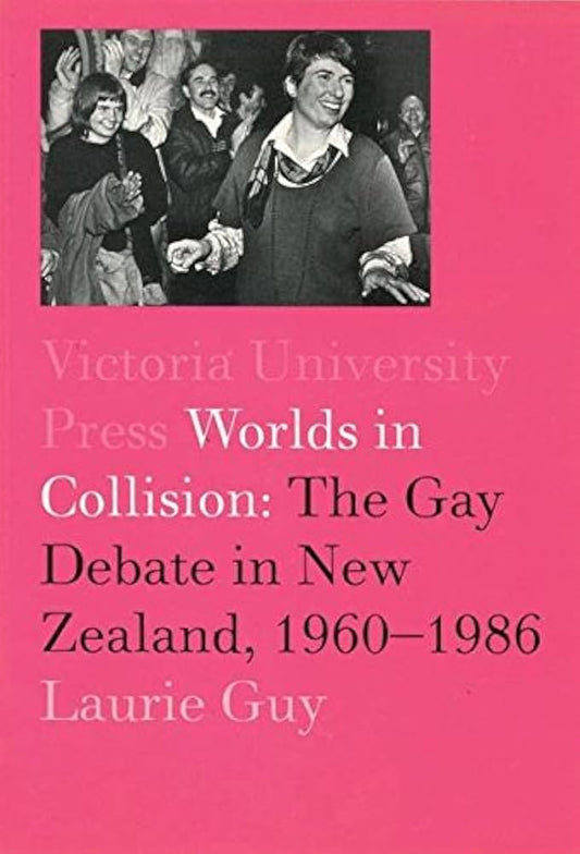 Worlds in Collision: The Gay Debate in New Zealand 1960-1986 by Laurie Guy image 0