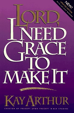 Lord, I Need Grace to Make It by Kay Arthur image 0