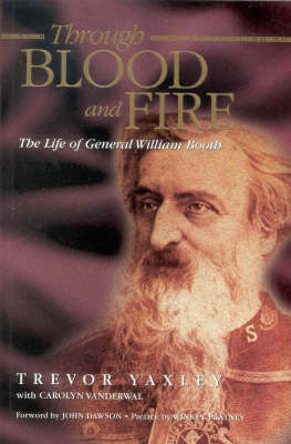 Through Blood and Fire: The Life of General William Booth image 0