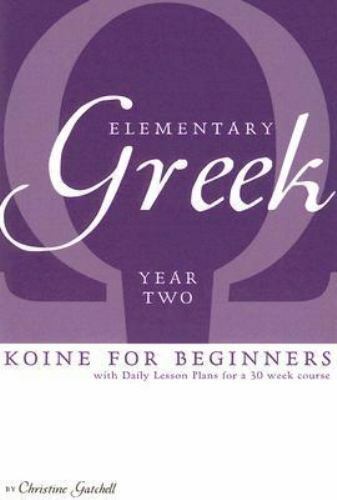 Elementary Greek Koine For Beginners: Year Two by Christine Gatchell image 0