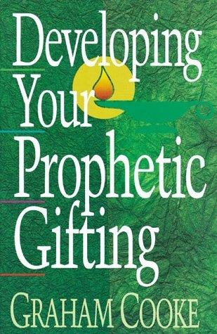 Developing Your Prophetic Gifting by Graham Cooke