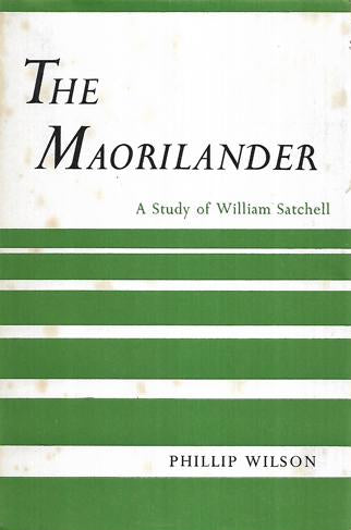 Maorilander: A Study of William Satchell by Phillip Wilson