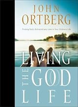 Living the God Life by John Ortberg