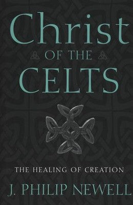 Christ of the Celts by J. Philip Newell