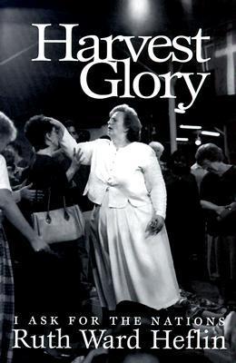 Harvest Glory: I Ask For The Nations by Ruth Ward Heflin image 0