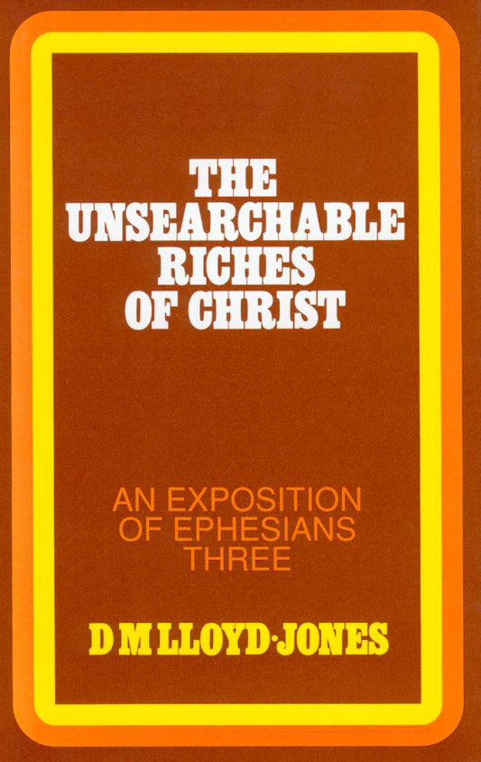 Unsearchable Riches of Christ: Exposition of Ephesians Three by Martyn Lloyd image 0