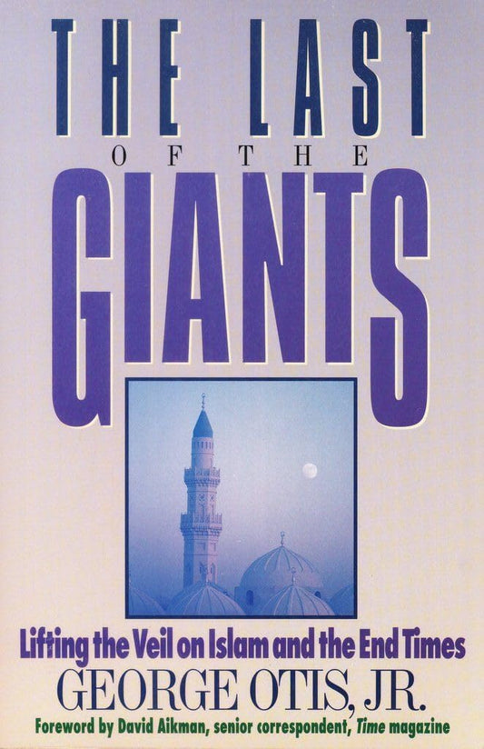 Last of the Giants: Lifting the Veil on Islam and the End Times by George Otis image 0