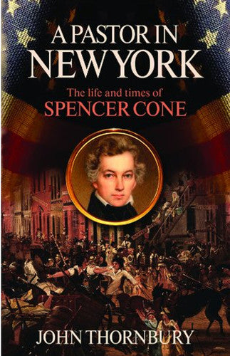 A Pastor In New York: The Life and Times of Spencer Cone by John Thornbury image 0