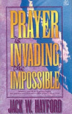 Prayer is Invading the Impossible by Jack Hayford image 0