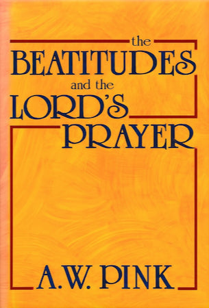 Beatitudes and the Lord's Prayer by A.W. Pink image 0