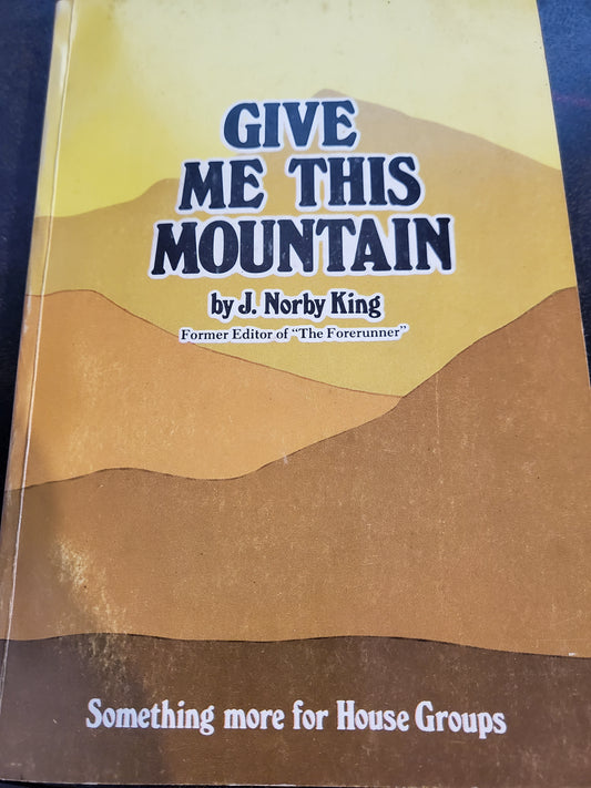 Give Me This Mountain by J. Norby King