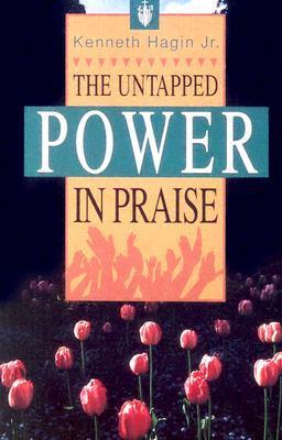 Untapped Power in Praise by Kenneth Hagin Jr.