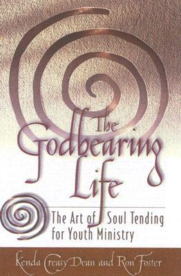 The Godbearing Life: The Art of Soul Tending for Youth Ministry by Dean, Foster image 0