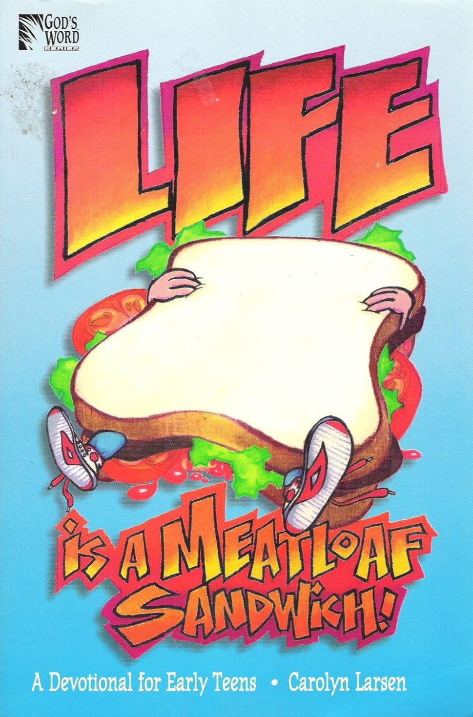 Life Is a Meatloaf Sandwich: A Devotional for Early Teens by Carolyn Larsen image 0