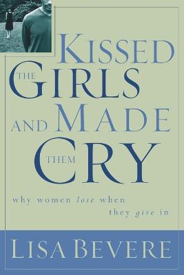 Kissed the Girls and Made Them Cry by Lisa Bevere image 0