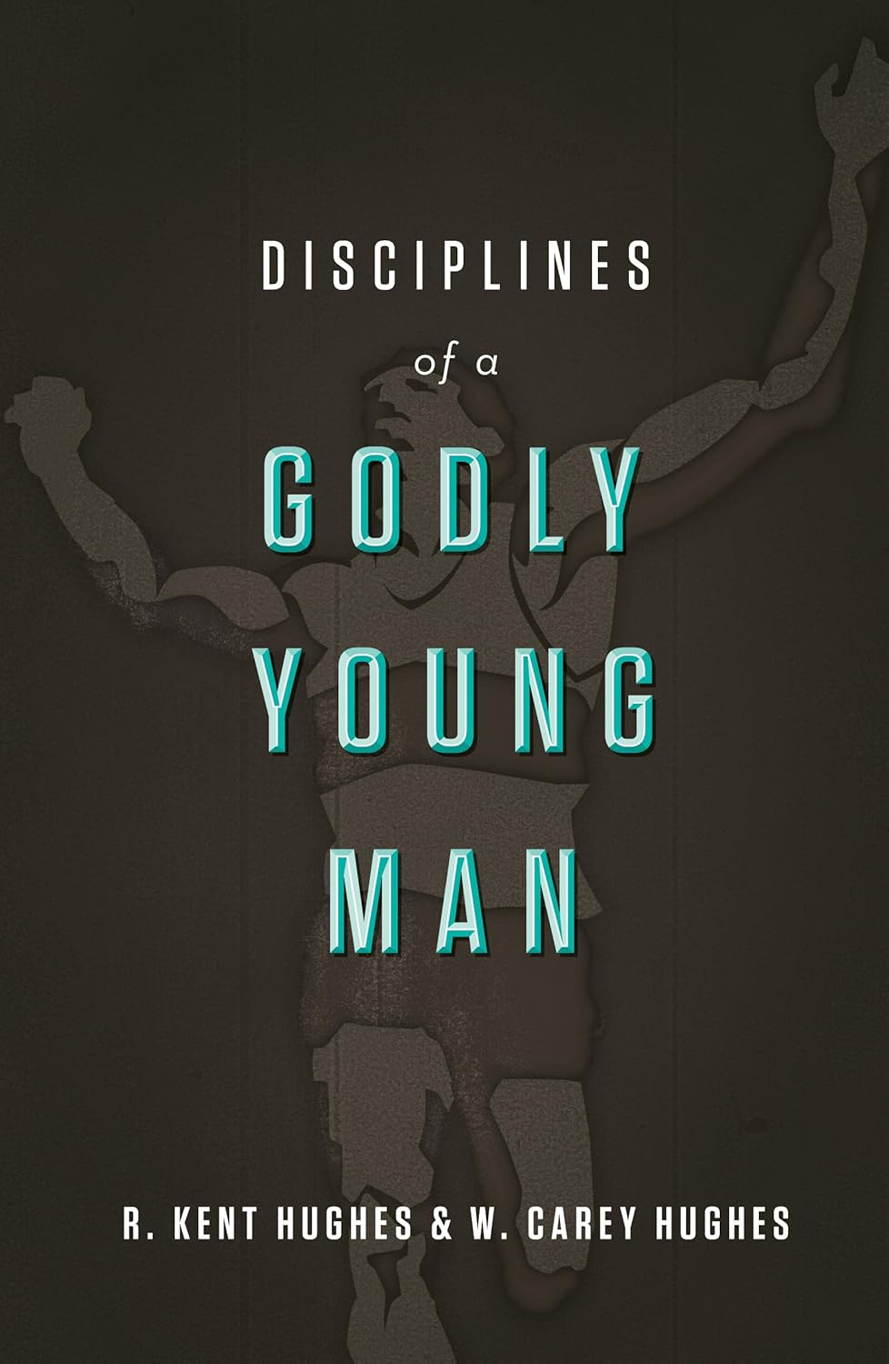 Disciplines of a Godly Young Man by R. Kent Hughes and W. Carey Hughes image 0