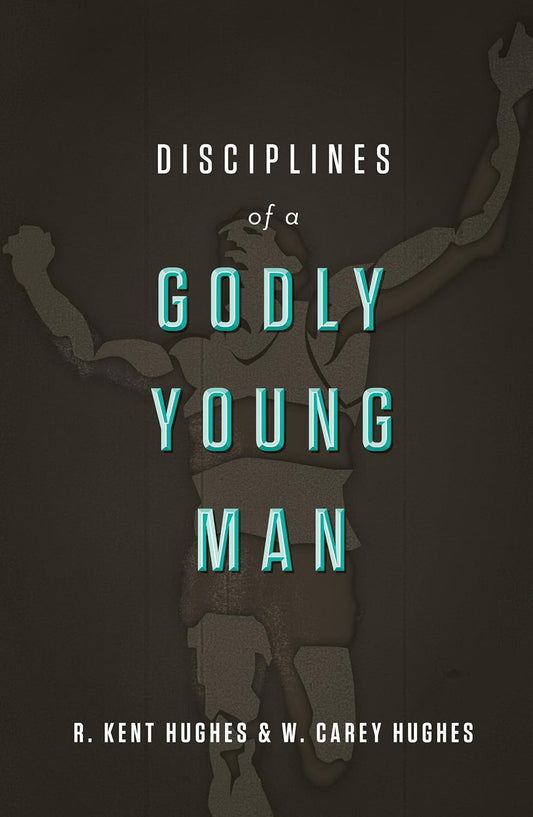 Disciplines of a Godly Young Man by R. Kent Hughes and W. Carey Hughes image 0