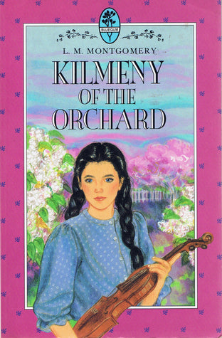 Kilmeny of the Orchard by L.M. Montgomery