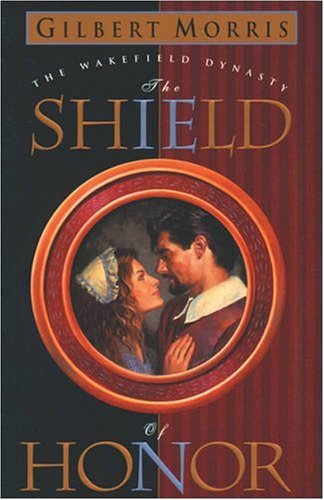 Shield of Honor (Wakefield Dynasty #3) by Gilbert Morris image 0
