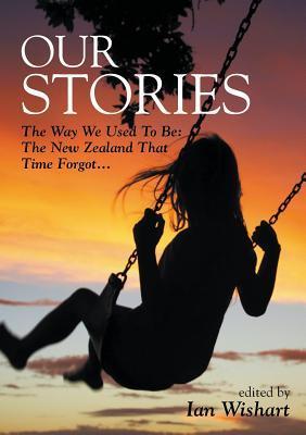 Our Stories: The Way We Used To Be by Ian Wishart
