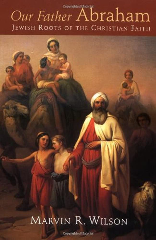 Our Father Abraham: Jewish Roots of the Christian Faith by Marvin R. Wilson image 0