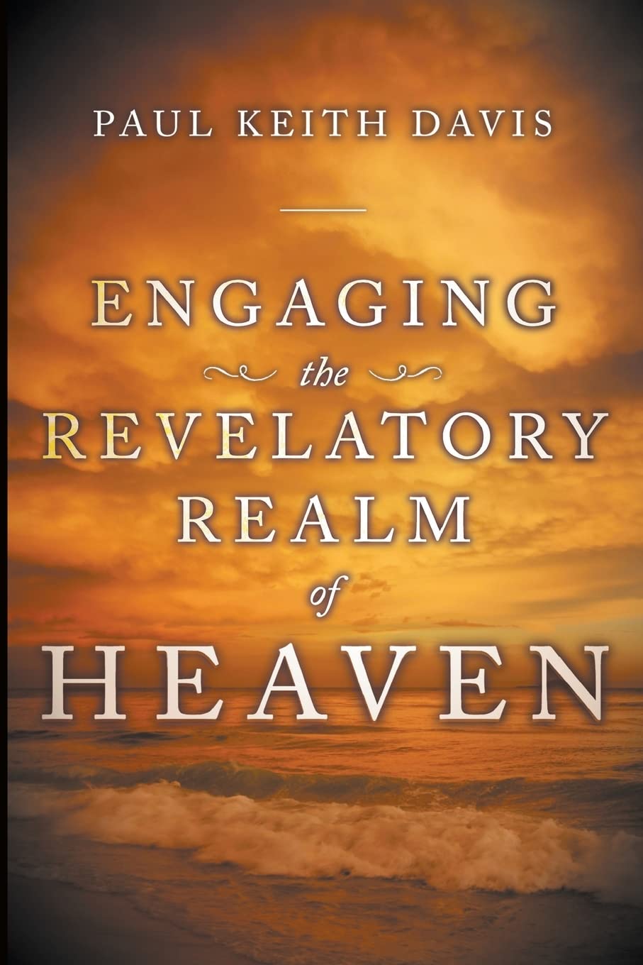 Engaging the Revelatory Realm of Heaven by Paul Keith Davis image 0
